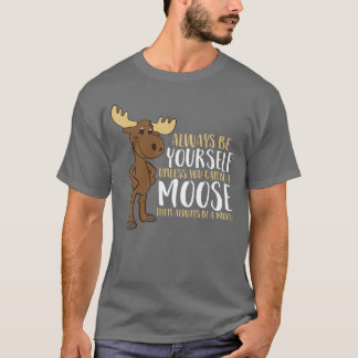 Always Be Yours Unless You Can Be A Moose Small fu T-Shirt
