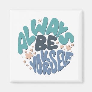 Always Be Yourself - Blue Positive Quote Magnet