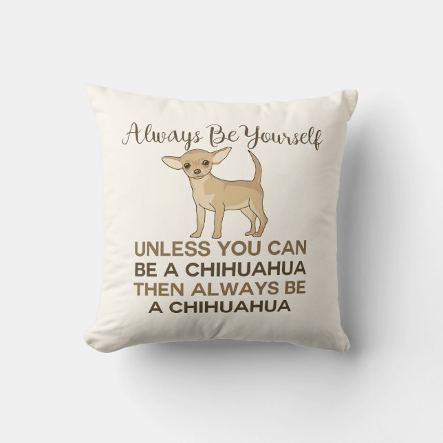 Always Be Yourself Chihuahua Cream Throw Pillow (Front)
