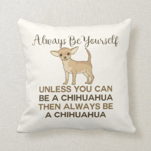 Always Be Yourself Chihuahua Cream Throw Pillow