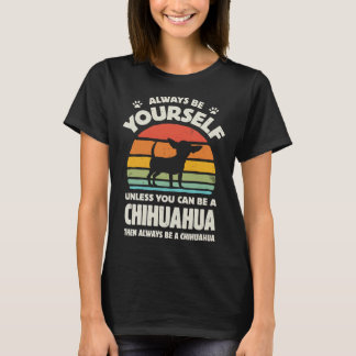 Always Be Yourself Chihuahua For Men Women Boys Gi T-Shirt