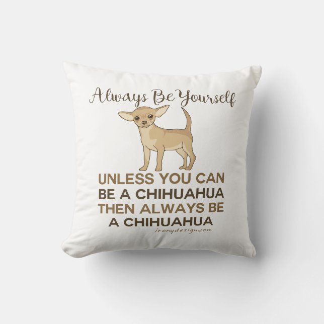Always Be Yourself Chihuahua Throw Pillow (Front)