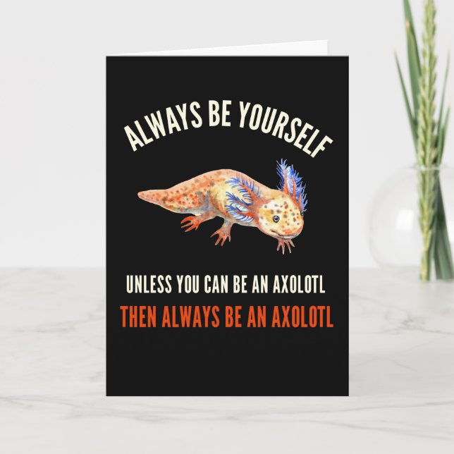 Always Be Yourself, Cute Funny Axolotl Card (Front)
