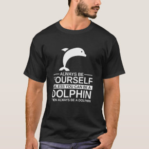 Always Be Yourself Dolphin For Men Women Beluga F T-Shirt