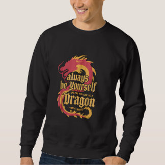 Always Be Yourself Dragon Inspirational Sweatshirt