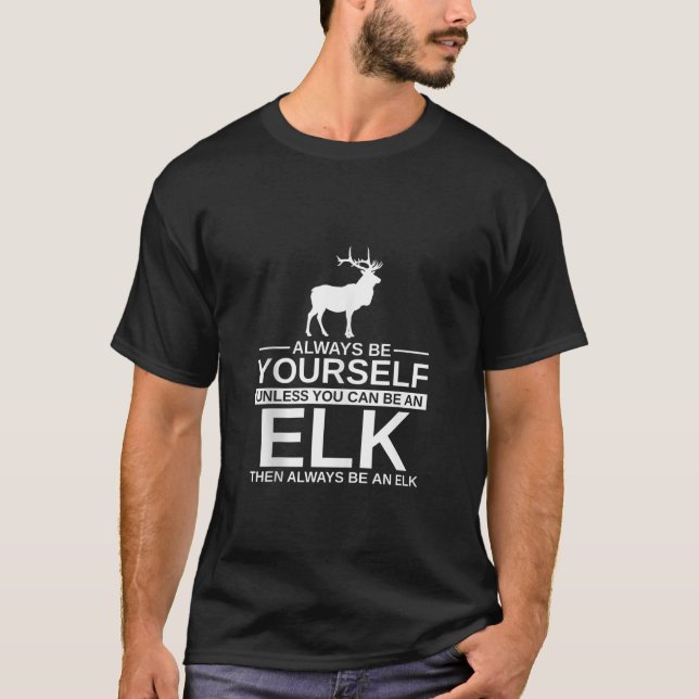 Always Be Yourself Elk Gift For Men Women Wapiti D T-Shirt (Front)