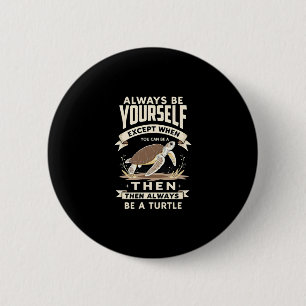 Always Be Yourself Except When You Can Be a Turtle 2 Inch Round Button