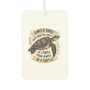 Always Be Yourself Except When You Can Be a Turtle Air Freshener