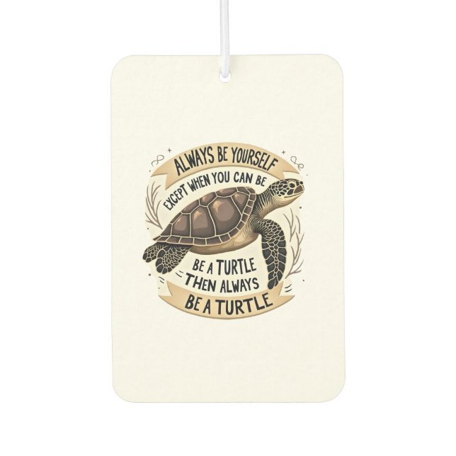 Always Be Yourself Except When You Can Be a Turtle Air Freshener (Front)