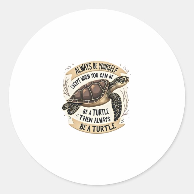 Always Be Yourself Except When You Can Be a Turtle Classic Round Sticker (Front)