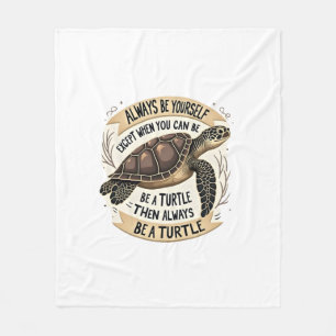 Always Be Yourself Except When You Can Be a Turtle Fleece Blanket