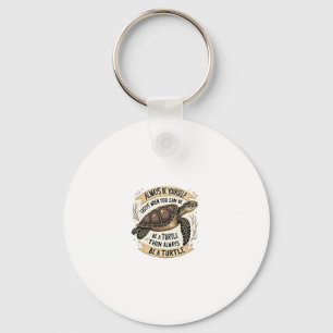 Always Be Yourself Except When You Can Be a Turtle Keychain
