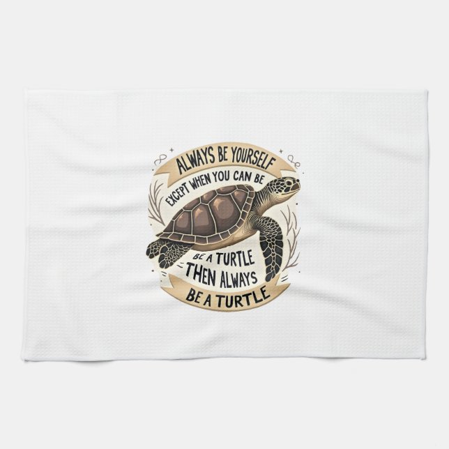 Always Be Yourself Except When You Can Be a Turtle Kitchen Towel (Horizontal)