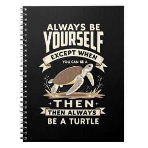 Always Be Yourself Except When You Can Be a Turtle Notebook