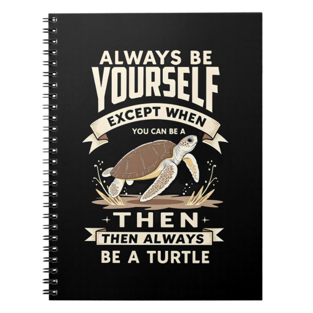 Always Be Yourself Except When You Can Be a Turtle Notebook (Front)