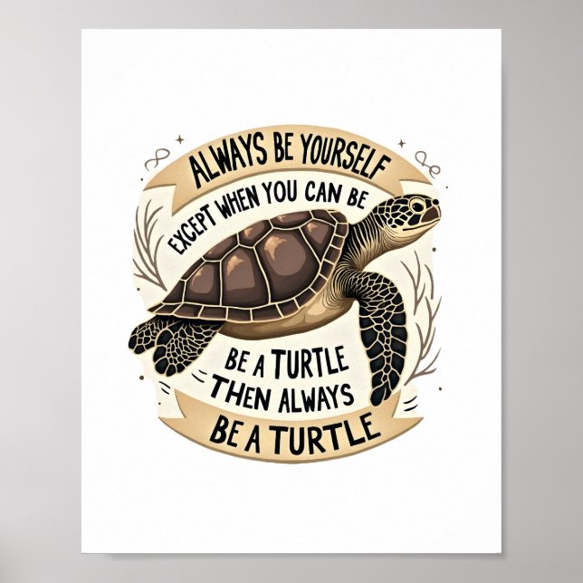 Always Be Yourself Except When You Can Be a Turtle Poster (Front)