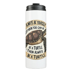 Always Be Yourself Except When You Can Be a Turtle Thermal Tumbler