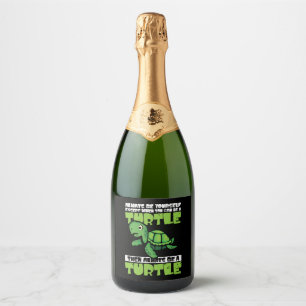 Always Be Yourself Except When You Can Be Turtle  Sparkling Wine Label