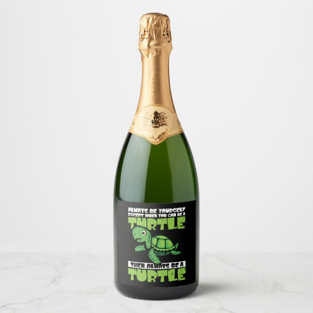 Always Be Yourself Except When You Can Be Turtle  Sparkling Wine Label (Front)