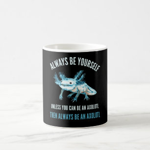 Always Be Yourself, Funny Axolotl Design Coffee Mug