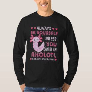 Always Be Yourself Funny Axolotl Tees Girls Teens