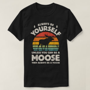 Always Be Yourself Funny Moose Retro Design T-Shirt