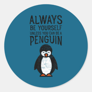 Always Be Yourself Funny Penguin Quote Design  Classic Round Sticker