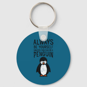 Always Be Yourself Funny Penguin Quote Design Keychain