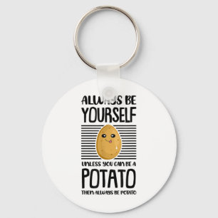 Always Be Yourself Funny Potato Lover Vegan Pun Fo Keychain