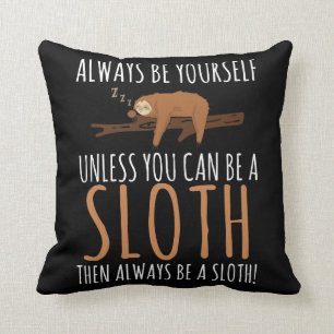 Always Be Yourself Funny Sleeping Sloth Gift Throw Pillow