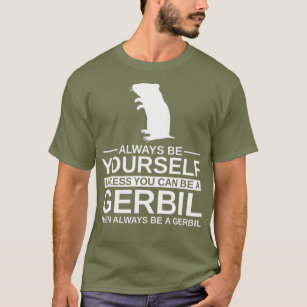 Always Be Yourself Gerbil Gift For Men Women Pet T-Shirt
