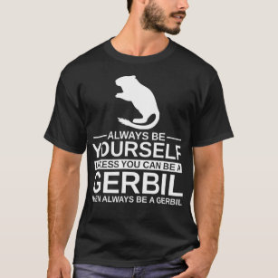 Always Be Yourself Gerbil Gift For Men Women Pet T-Shirt