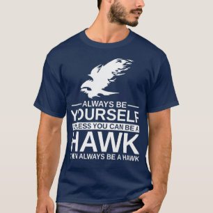 Always Be Yourself Hawk Gift For Men Women Bird T-Shirt