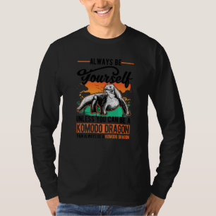 Always be yourself Komodo Dragon Monitor Lizard T-Shirt