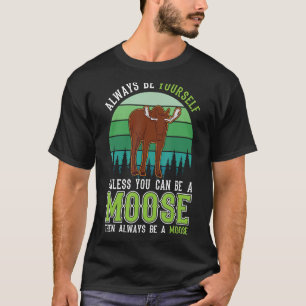 Always be yourself Moose Antler Scandinavia T-Shirt