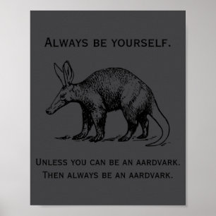 Always Be Yourself Or An Aardvark Funny  Poster