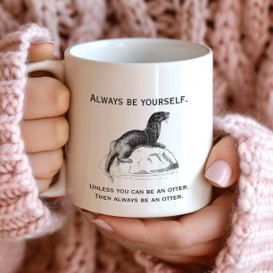 Always Be Yourself or an Otter Funny Coffee Mug