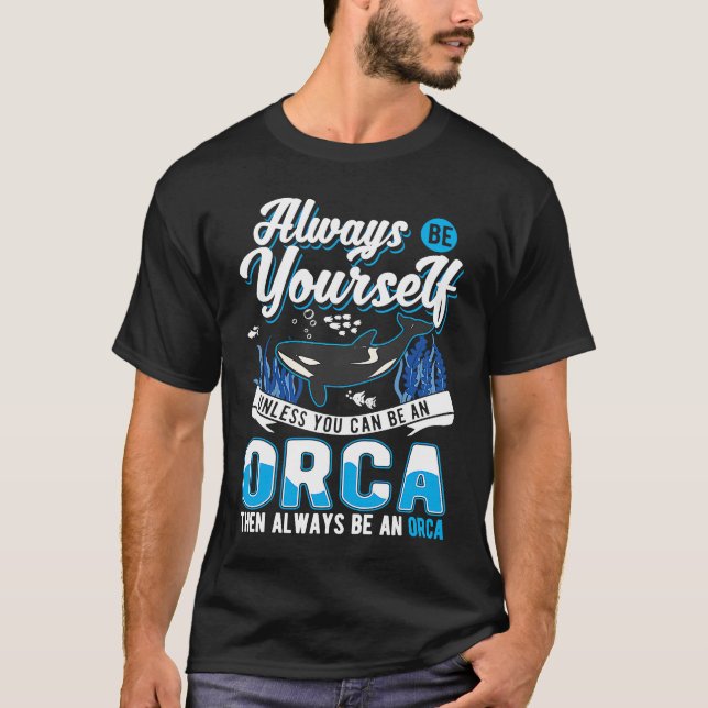 Always Be Yourself Orca Whale T-Shirt (Front)