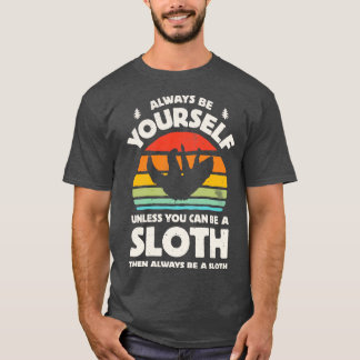 Always Be Yourself Sloth  for Men Women Boys Girls T-Shirt