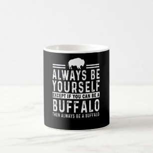 always be yourself unless if you can be a buffalo coffee mug