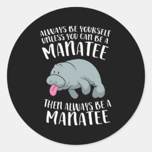 Always Be Yourself Unless You Can Be A A A Classic Round Sticker