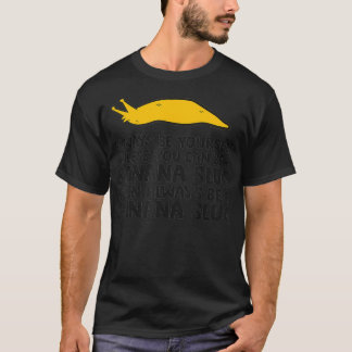 Always Be Yourself Unless You Can Be A Banana Slug T-Shirt