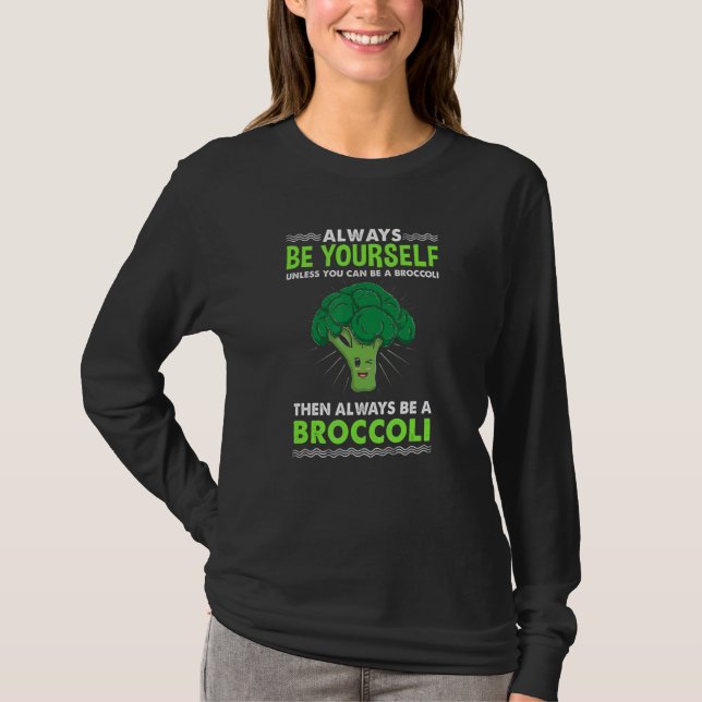 Always Be Yourself Unless You Can Be A Broccoli T-Shirt (Front)