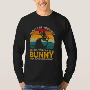 Always Be Yourself Unless You Can Be A Bunny, Funn T-Shirt