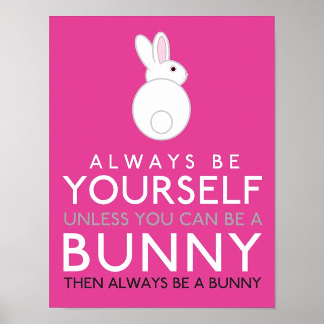 Always Be Yourself Unless You can Be A Bunny Poster (Front)