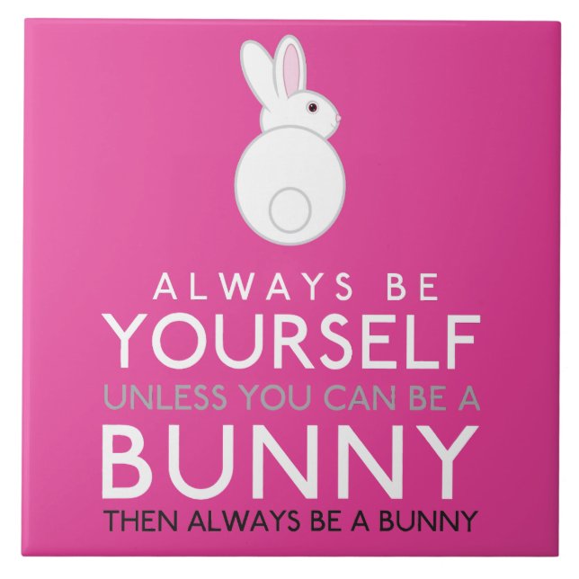 Always Be Yourself Unless You Can Be A Bunny Tile (Front)