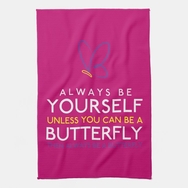 Always Be Yourself Unless You Can Be A Butterfly Kitchen Towel (Vertical)