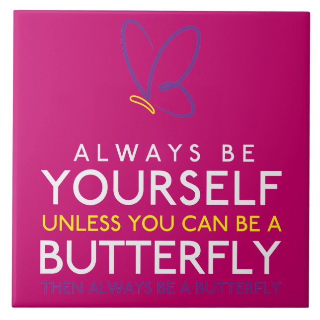 Always Be Yourself Unless You Can Be A Butterfly Tile (Front)