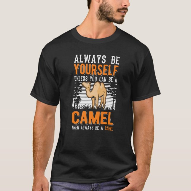 Always Be Yourself Unless You Can Be A Camel   T-Shirt (Front)