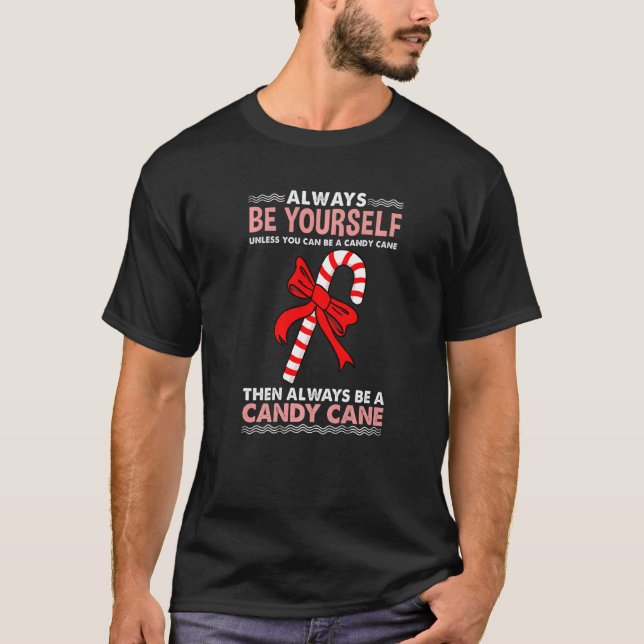 Always Be Yourself Unless You Can Be A Candy Cane T-Shirt (Front)